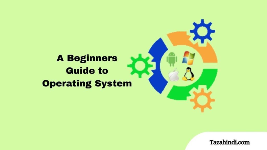 A Beginners Guide to Operating System