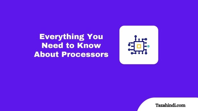 Everything You Need to Know About Processors