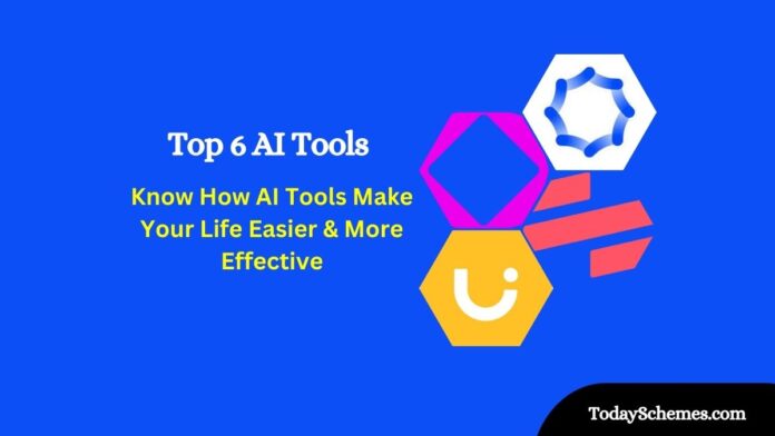 Top 6 AI Tools those Make Your Work Faster, Easier and More Effective
