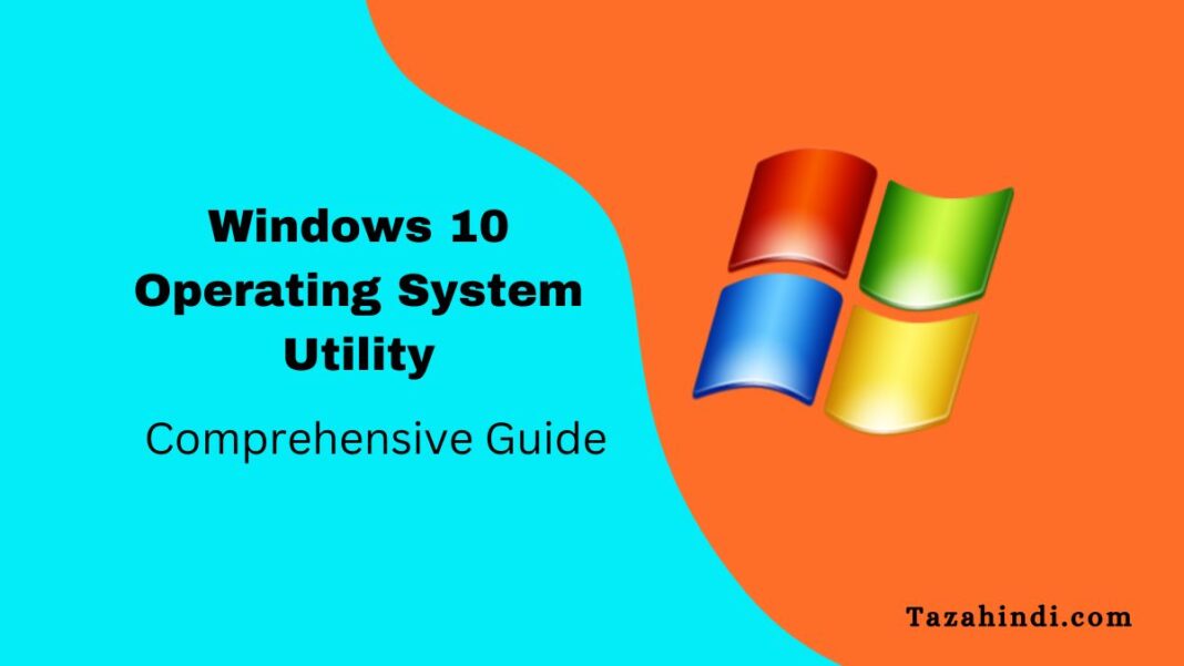 Windows 10 Operating System Utility: A Guide to Built-in Utility ...