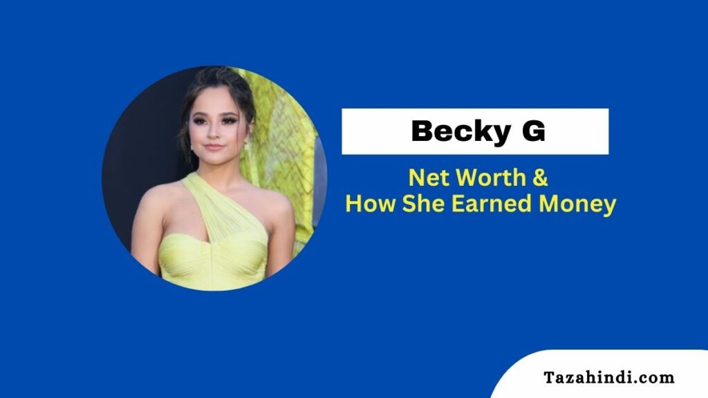 Becky G Net Worth 2023 How Much Has The Latina Singer And Actress   Becky G Net Worth 2023 1024x576 