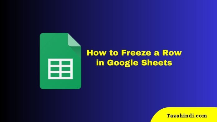 How to Freeze a Row in Google Sheets