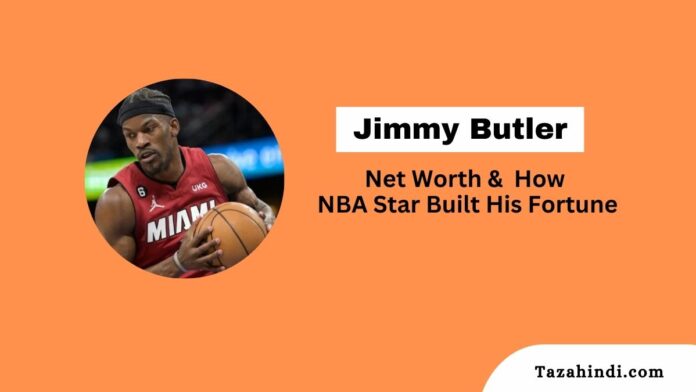Jimmy Butler Net Worth 2023
