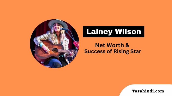 Lainey Wilson net worth 2023