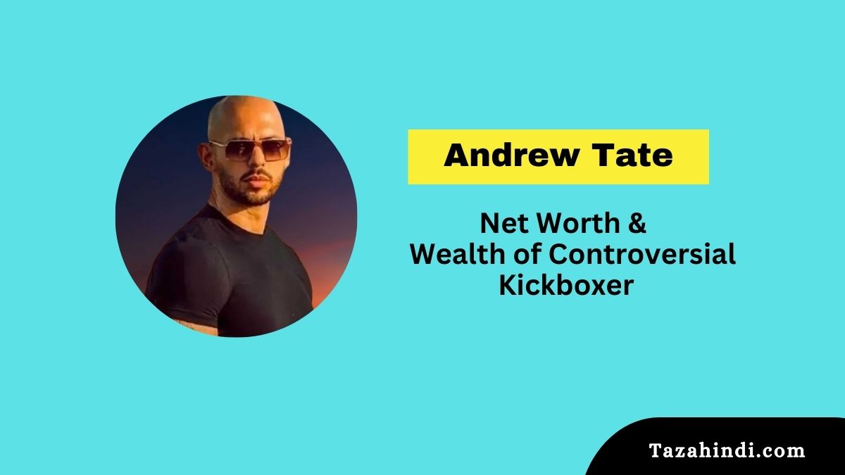 Andrew Tate Net Worth 2023: age, kickboxing career, unstoppable income 