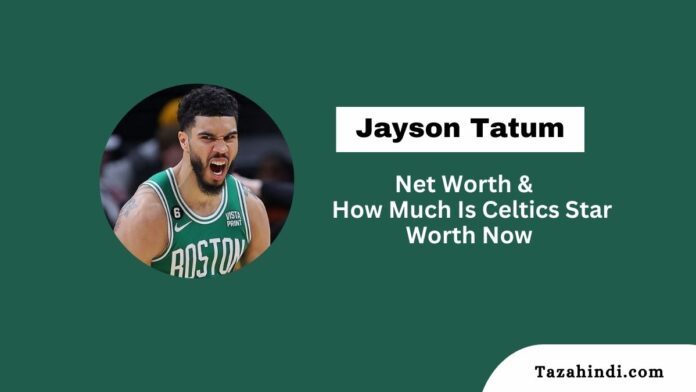 Jayson Tatum Net Worth 2023