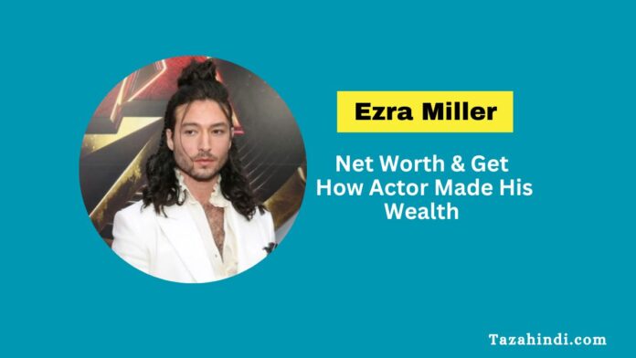 Ezra Miller Net Worth