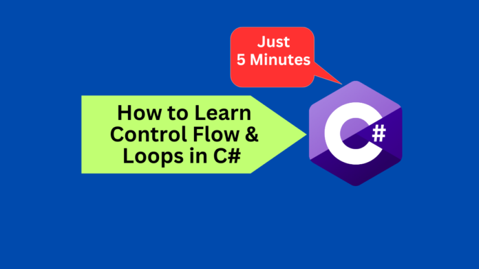 How to Learn Control Flow and Loops in C# Programming