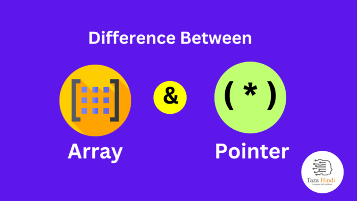 Difference between Array and Pointer