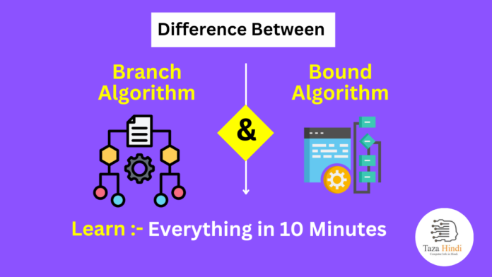 Difference between Branch and Bound Algorithm