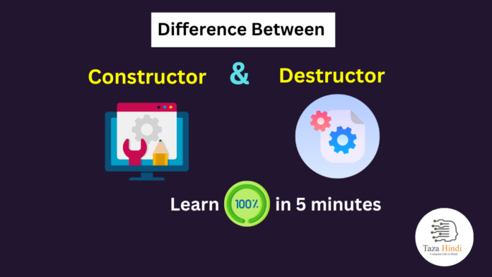Difference between Constructor and Destructor