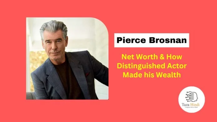 Pierce Brosnan Net Worth