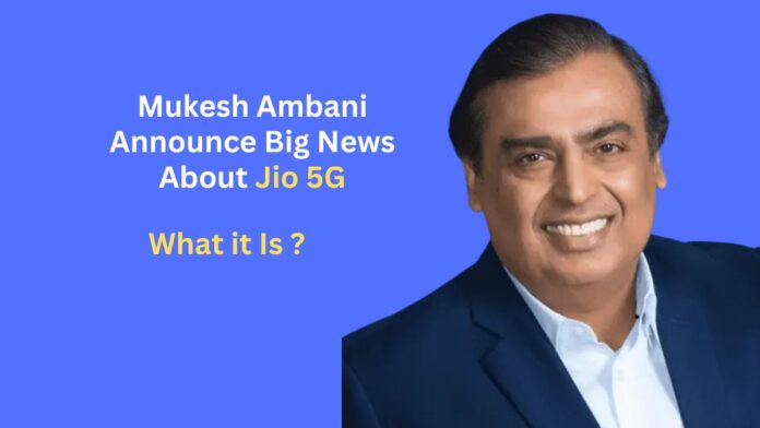 Mukesh Ambani Announce Big News About Jio 5G