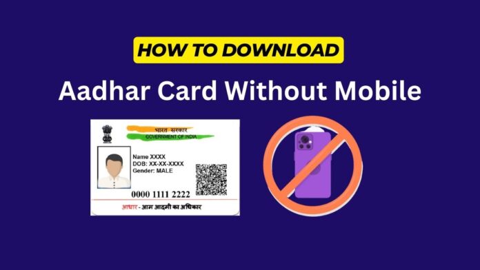How to Download Aadhar Card Without Mobile Number